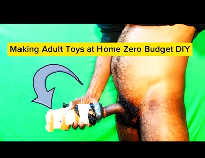 Making Adult Toys at Home Zero Budget DIY