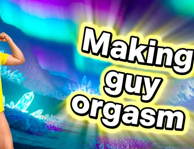 Seeing a Male Orgasm Is His Ultimate Satisfaction