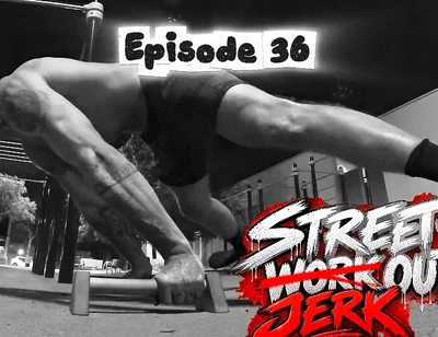 Episode 36 - Street Jerk